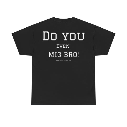 Do You Even MIG BRO! T-Shirt